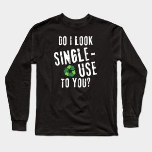 Do I look single Use to you? (White lettering) Long Sleeve T-Shirt